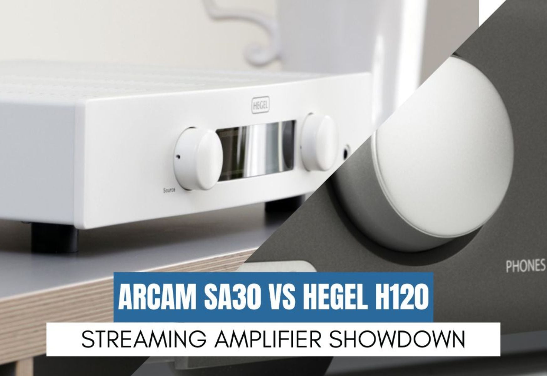 Arcam SA30 vs Hegel H120 - Which Streaming Amplifier is Right For You?
