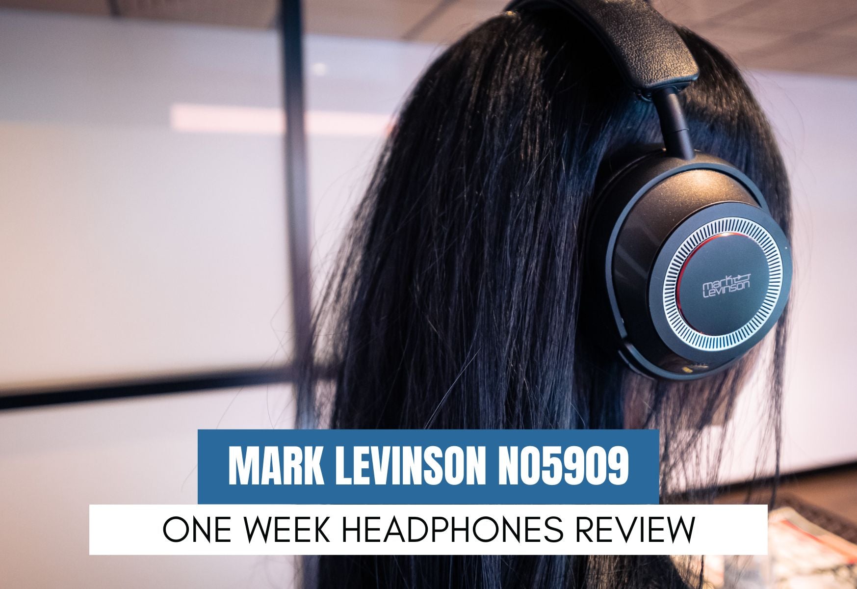 Review One Week in with the Mark Levinson No5909 Headphones