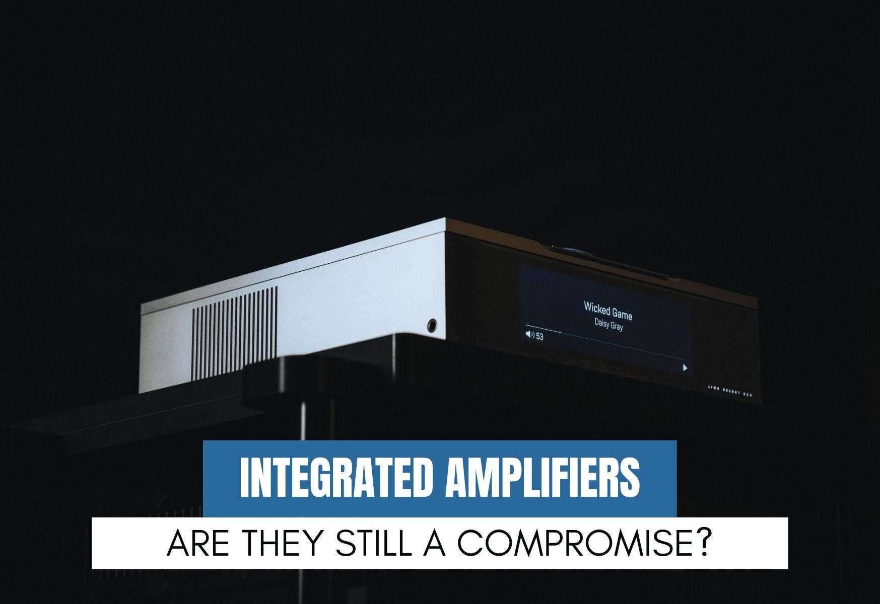 Integrated Amplifiers - Are They Still a Compromise?